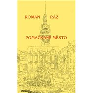 Pomačkané město - Roman Ráž
