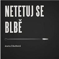 Netetuj se blbě - Aneta Cibulková