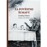 Za pověstmi Šumavy - Ondřej Fibich