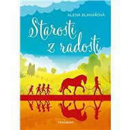 Starosti z radosti - Alena Blanářová