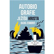 Autobiografie Ježíše Krista - Oleg Zobern
