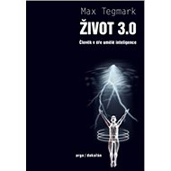 Život 3.0: Člověk v éře umělé inteligence - Max Tegmark