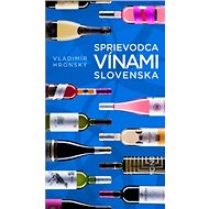 Sprievodca vínami Slovenska - Vladimír Hronský