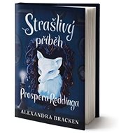 Strašlivý příběh Prospera Reddinga - Alexandra Bracken