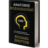 Anatomie rozhodování - Richard Shotton