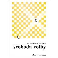 Svoboda volby - Milton Friedman; Rosemary Friedmanová
