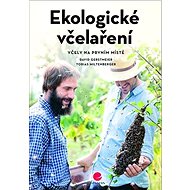 Ekologické včelaření: Včely na prvním místě - David Gerstmeier; Tobias Miltenberger
