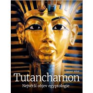 Tutanchamon Největší objev egyptologie - Jaromír Málek