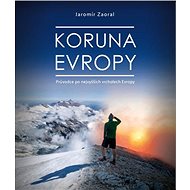 Koruna Evropy: Průvodce po nevyšších vrcholech Evropy - Jaromír Zaoral