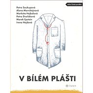 V bílém plášti - Petra Soukupová; Alena Mornštajnová; Petra Dvořáková