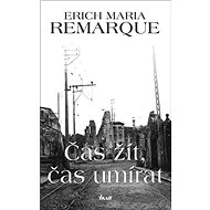 Čas žít, čas umírat - Erich Maria Remarque