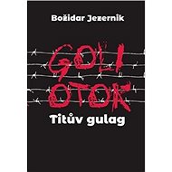 Goli otok Titův gulag - Božidar Jezernik