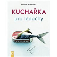 Kuchařka pro lenochy - Cornelia Trischberger