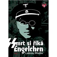 Smrt si říká Engelchen - Ladislav Mňačko