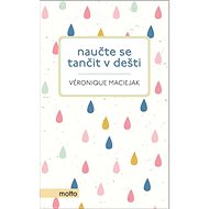 Naučte se tančit v dešti - Veronique Maciejak