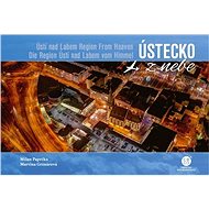 Ústecko z nebe - Milan Paprčka; Martina Grznárová