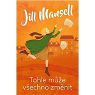 Tohle může všechno změnit - Jill Mansell