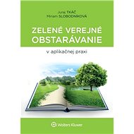 Zelené verejné obstarávanie v aplikačnej praxi - Juraj Tkáč; Miriam Slobodníková