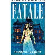 Fatale Modlitba za déšť - Ed Brubaker; Sean Phillips