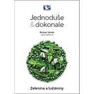 Jednoduše & dokonale Zelenina a luštěniny - Roman Vaněk; Jana Vaňková