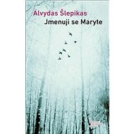 Jmenuji se Maryte - Alvydas Šlepikas