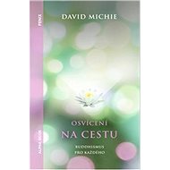 Osvícení na cestu: Buddhismus pro každého - David Michie