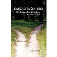 Kauzalita činitele: Úvod do analytické diskuse o svobodě vůle - Petr Dvořák