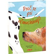 Proč se psi očmuchávají?: Vše o psech - Lily Snowden-Fineová