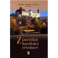 Z počátků husitské revoluce - Petr Elbel; Libor Jan; Jiří Jurok