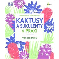 Kaktusy a sukulenty v praxi - Fran Bailey; Zia Allawayová