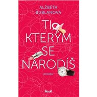 Ti, kterým se narodíš - Alžběta Bublanová