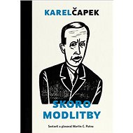 Skoro modlitby - Karel Čapek; Martin C. Putna