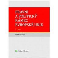 Právní a politický rámec Evropské unie - Ivo Šlosarčík