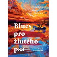 Blues pro žlutého psa - Zdeněk Antonín Jirotka
