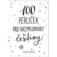 100 perliček pro (ne)milovníky češtiny - 