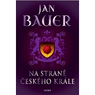 Na straně českého krále - Jan Bauer