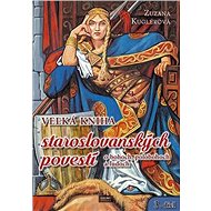 Veľká kniha staroslovanských povestí - Zuzana Kuglerová
