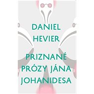 Priznané prózy Jána Johanidesa - Daniel Hevier