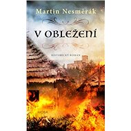 V obležení: Historický román - Martin Nesměrák