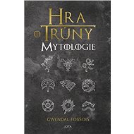 Hra o trůny. Mytologie - Gwendal Fossois