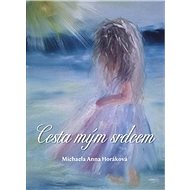 Cesta mým srdcem - Michaela Anna Horáková