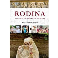 Rodina: Populárně historická encyklopedia - Alena Vondrušková