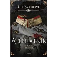 Atentátník: Historický thriller - Ulf Schiewe