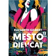 Mesto dievčat - Elizabeth Gilbert
