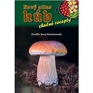 Nový atlas húb – chutné recepty - Juraj Humeňanský
