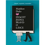 Dvacet jedna pravd o lásce: Vtipná, originální, roztomilá! - Matthew Dicks