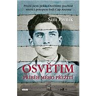 Osvětim Příběh mého přežití: Přežil jsem peklo Osvětimi, pochod smrti i potopení lodi Cap Arcona - Sam Pivnik