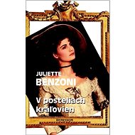 V posteliach kráľovien - Juliette Benzoni