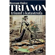 Trianon - triumf alebo katastrofa? - Roman Holec