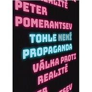 Tohle není propaganda: Válka proti realitě - Peter Pomerantsev